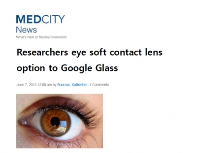 'Researchers eye soft contact lens option to Google Glass' (미국 'MedCity News'에 소개)		